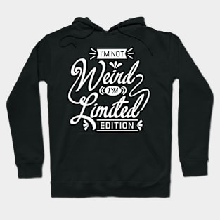 I'm not weird, I'm Limited Edition Hoodie